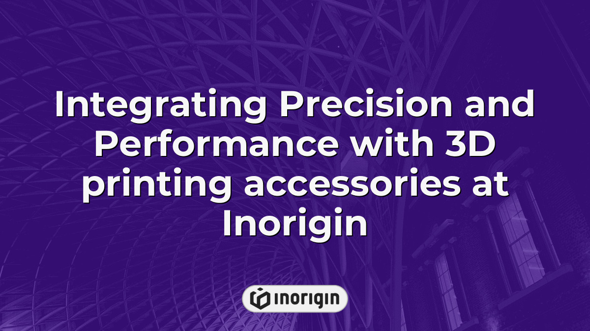 Integrating Precision And Performance With 3d Printing Accessories At ...