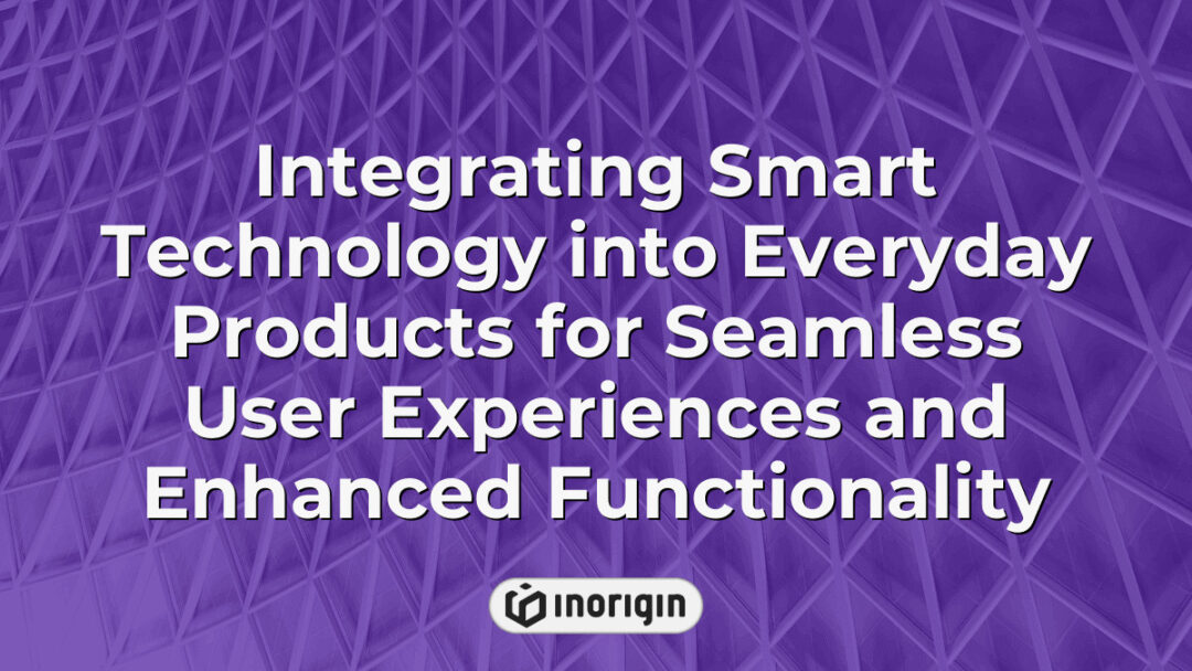 Advanced integration of smart technology in everyday consumer products showcased by Inorigin, highlighting seamless user experiences and enhanced functionality through innovative design and engineering solutions in Greece.