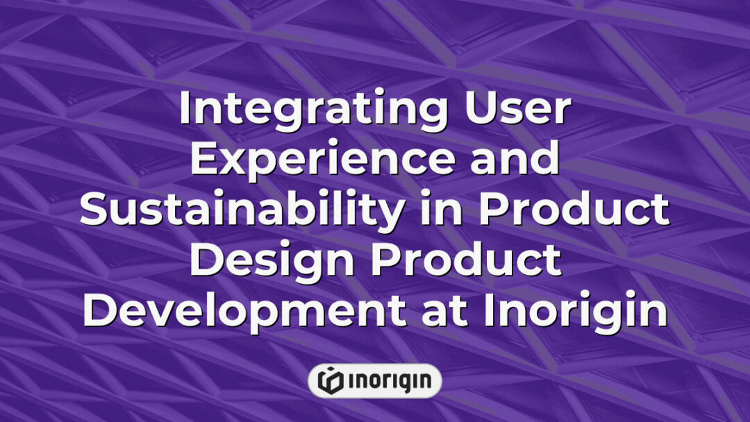 Detailed visual representation showcasing the integration of user experience principles and sustainable design techniques in product development at Inorigin’s innovative studio in Greece.