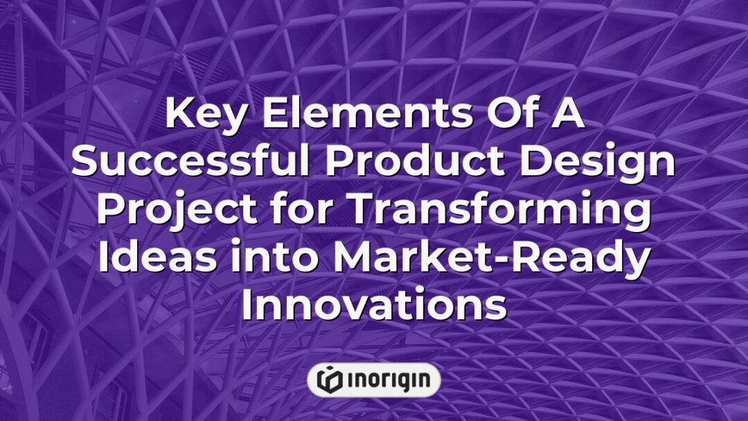 Illustration showcasing the key elements involved in a successful product design project that transforms innovative ideas into viable, market-ready consumer products.