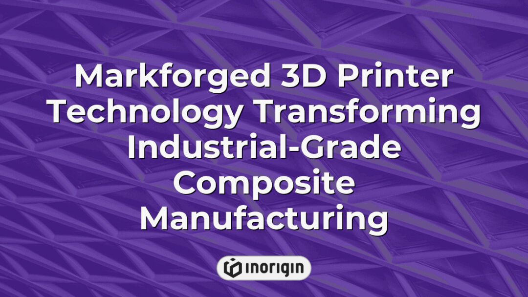 Advanced Markforged 3D printer producing industrial-grade composite parts with precision, showcasing cutting-edge additive manufacturing technology at Inorigin studio.