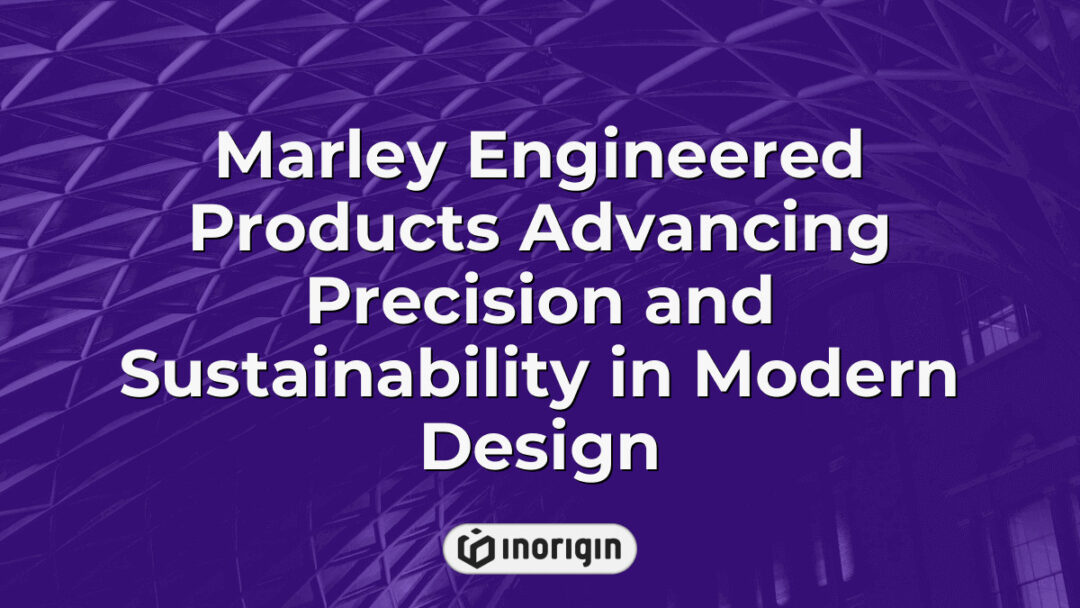 High-precision Marley engineered products showcasing advanced sustainable design principles, reflecting innovation in mechanical engineering and product development.