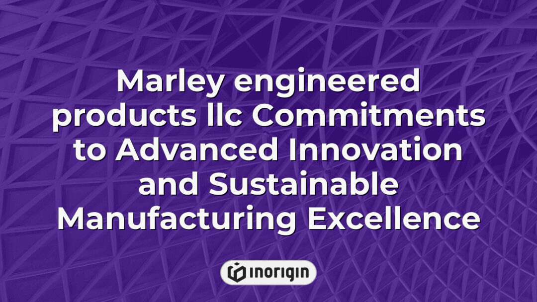 Marley Engineered Products LLC showcasing their dedication to advanced innovation and sustainable manufacturing practices within the product design and engineering industry.