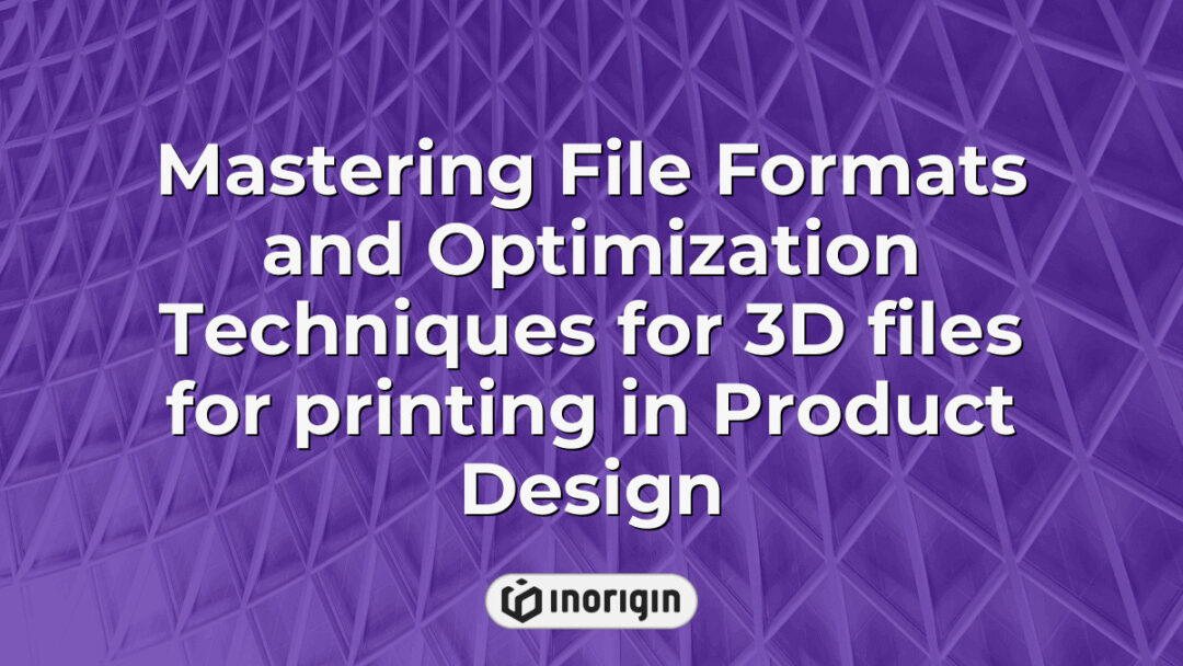 Detailed infographic showing mastering of various file formats and optimization techniques essential for 3D printing in advanced product design and engineering processes.