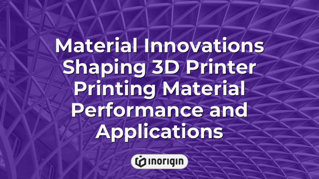 Advanced material innovations enhancing 3D printer material performance and broadening applications in product design and engineering at Inorigin's studio in Greece.