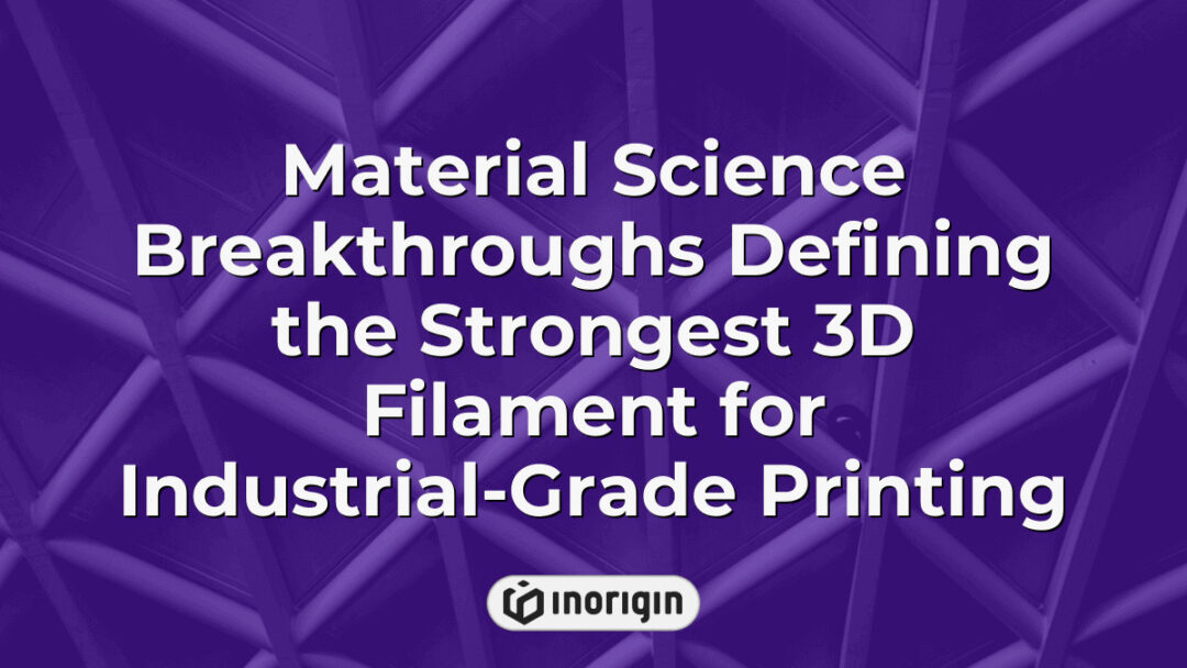Advanced material science innovations showcasing the strongest industrial-grade 3D printing filament, enhancing durability and performance in prototyping and manufacturing.