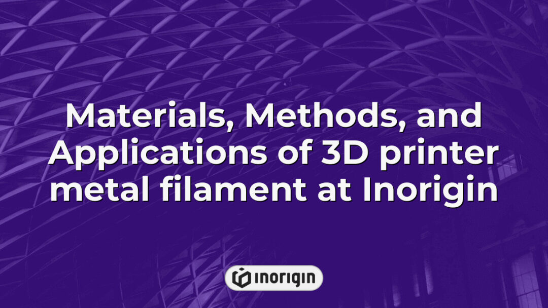 Detailed visualization showcasing the diverse materials, innovative methods, and practical applications of metal filament used in advanced 3D printing at Inorigin studio in Greece, highlighting their expertise in product engineering and prototyping.