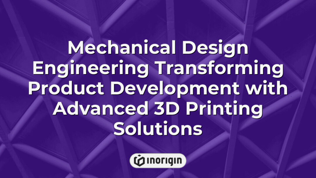 Advanced mechanical design engineering process showcasing integration of cutting-edge 3D printing technologies like FDM and DLP Resin to enhance product development and prototyping at Inorigin studio in Greece.