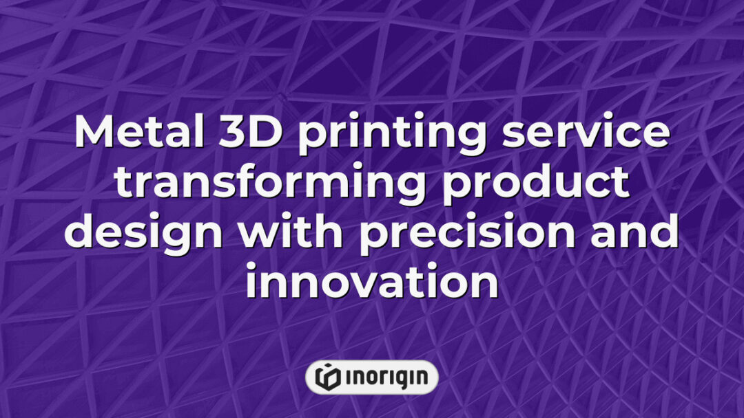 Advanced metal 3D printing service showcasing precision manufacturing techniques that revolutionize product design and engineering innovation at Inorigin studio.