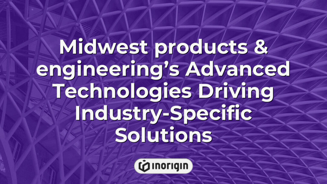 Advanced technologies utilized by Midwest Products & Engineering to develop tailored industry-specific solutions enhancing manufacturing efficiency and innovation.