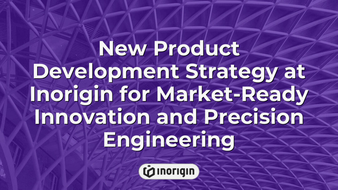 Detailed overview of Inorigin's innovative product development strategy showcasing market-ready innovation and precision engineering expertise in Greece.