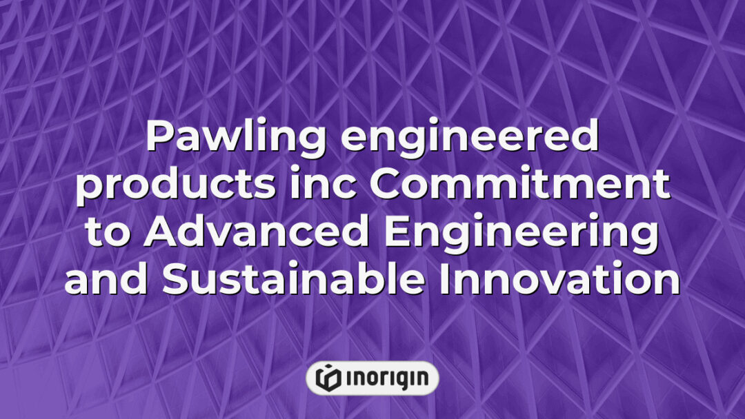 Pawling Engineered Products Inc demonstrating their dedication to advanced engineering solutions and sustainable innovation in product design and manufacturing.