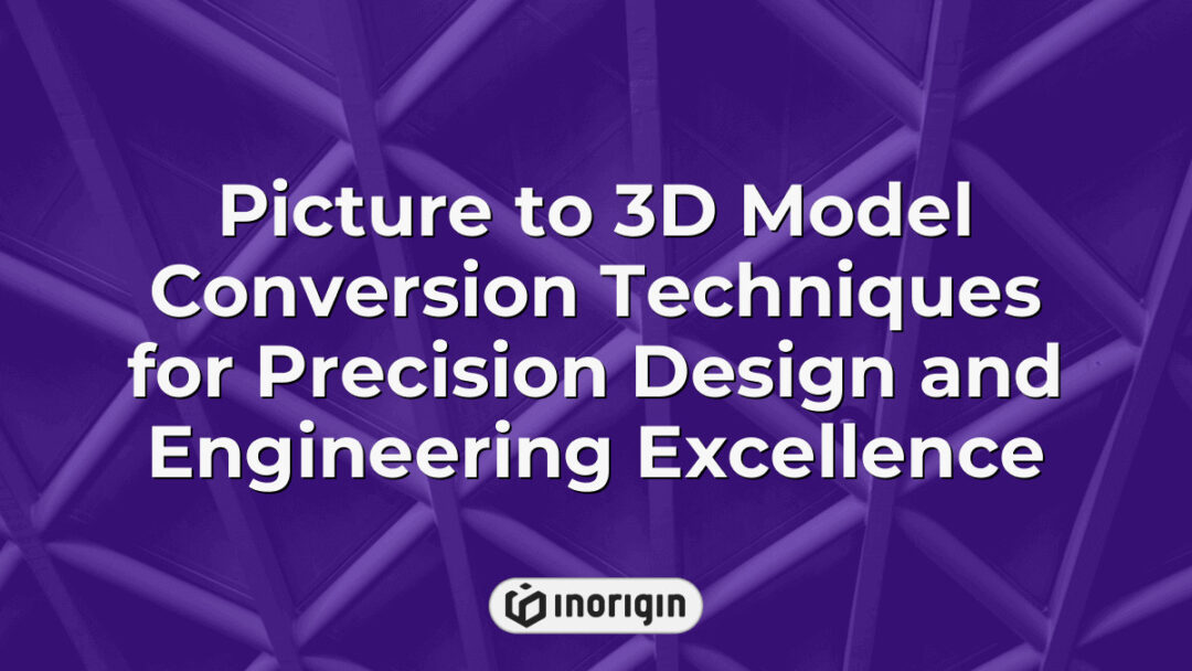 Advanced picture to 3D model conversion techniques demonstrating precision design and engineering processes used in product development and prototype creation at Inorigin studio.