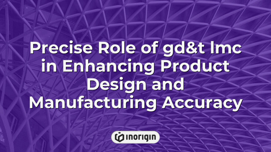 Detailed illustration showcasing the precise application of GD&T LMC principles in product design and manufacturing to enhance accuracy and functional performance.
