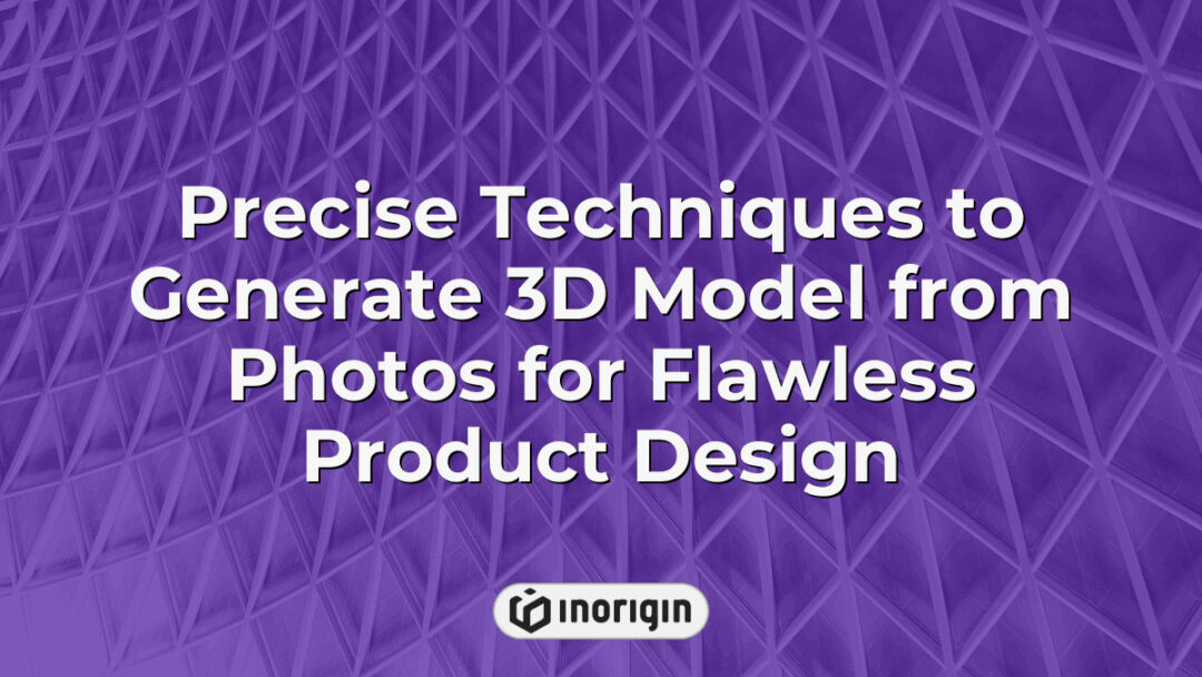 Advanced techniques for creating highly accurate 3D models from photographic images, essential for flawless product design and engineering at Inorigin's studio in Greece.