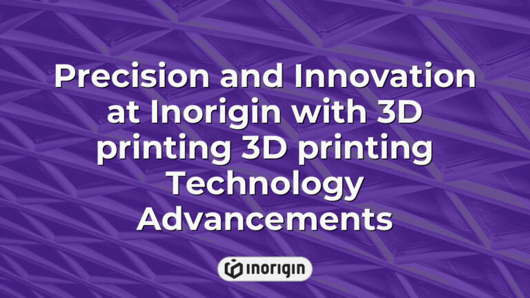 Precision And Innovation At Inorigin With 3d Printing 3d Printing ...