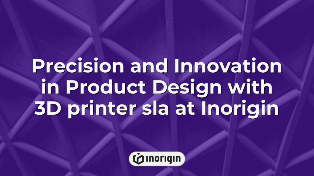 Precision Engineering Design At Inorigin: From Concept To Market-Ready ...