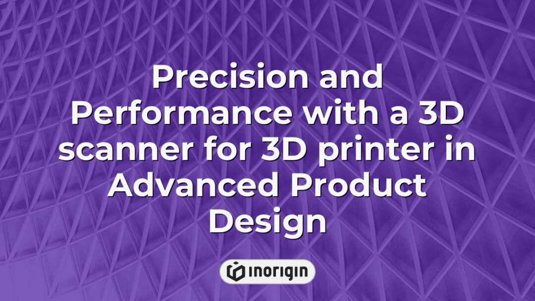High-precision 3D scanner utilized in advanced product design at Inorigin studio, enhancing 3D printing accuracy and performance for innovative product development.