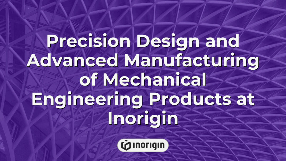 High-precision mechanical engineering product design and advanced manufacturing processes at Inorigin, showcasing innovative engineering and 3D printing expertise in Greece.