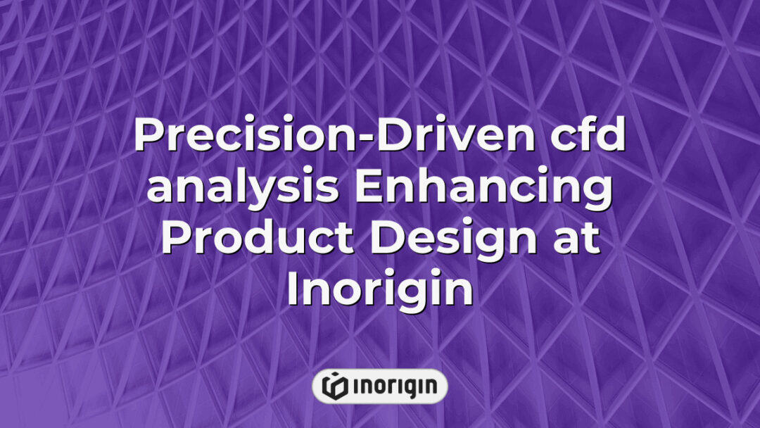 High-precision CFD analysis conducted at Inorigin's studio to optimize product design, improve fluid dynamics, and ensure performance efficiency for innovative consumer products in Greece.
