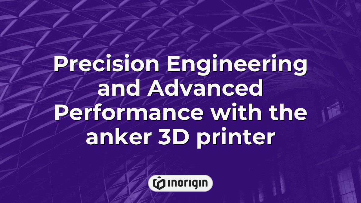 Precision Engineering And Advanced Performance With The Anker 3d Printer