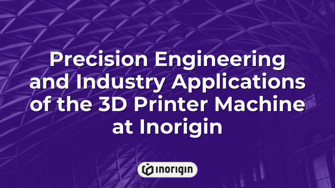 Advanced 3D printer machine in Inorigin's studio showcasing precision engineering and industry-level applications for innovative product design and prototyping.