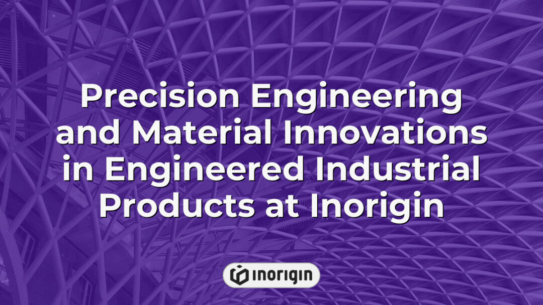 Advanced precision engineering techniques and innovative material applications showcased in the design of engineered industrial products by Inorigin’s expert team in Greece.