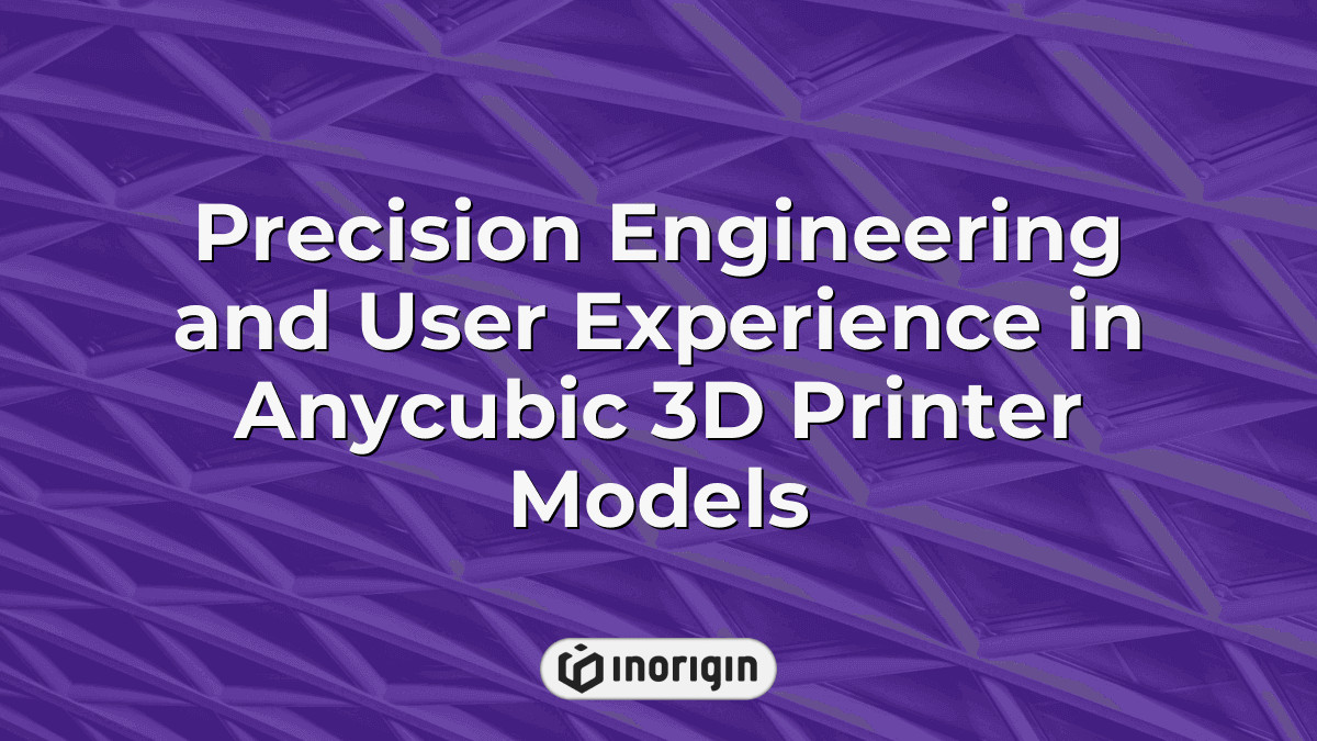 Precision Engineering And User Experience In Anycubic 3d Printer Models