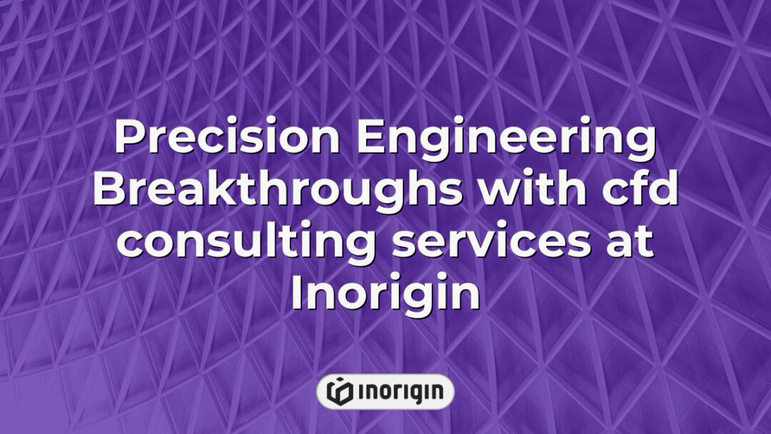 Advanced precision engineering showcasing CFD consulting services at Inorigin's studio in Patra, Greece, highlighting innovative product design and simulation expertise.