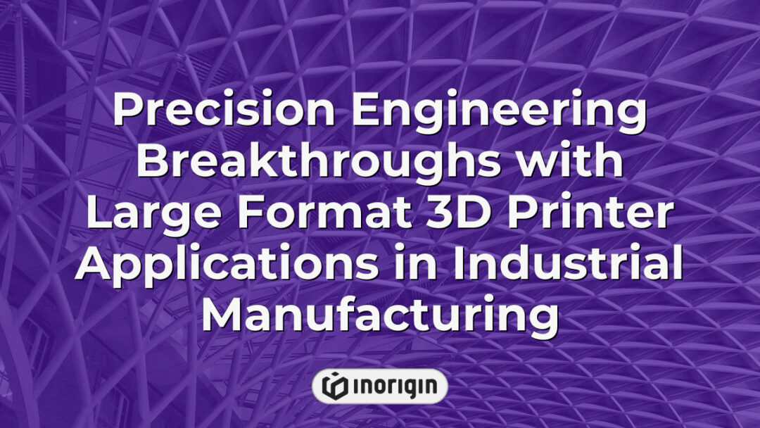 Large format 3D printer producing highly detailed and accurate industrial components, showcasing precision engineering advancements in manufacturing technology at Inorigin studio.