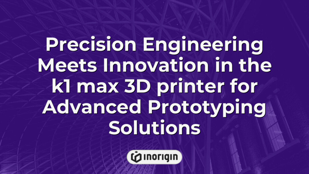 High-precision k1 max 3D printer used for advanced prototyping solutions, showcasing cutting-edge technology and innovation in rapid product development at Inorigin studio.