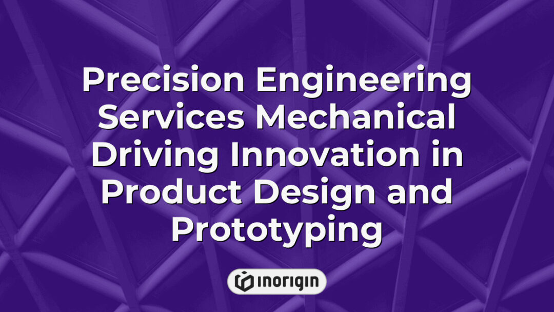 Advanced precision engineering services showcasing mechanical components designed to drive innovation in product design and high-quality prototyping processes at Inorigin studio.