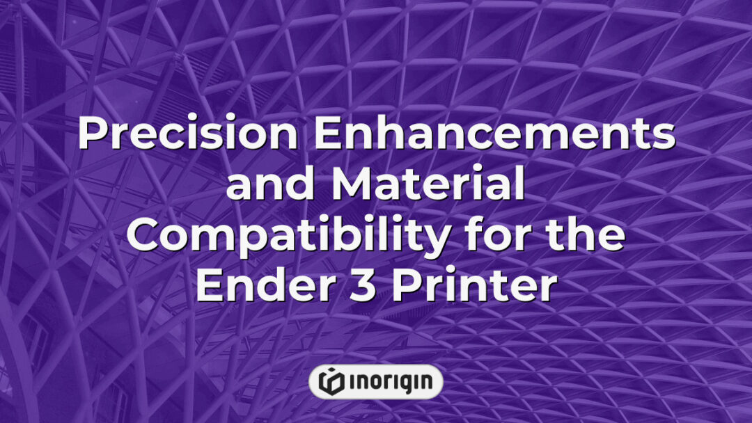 Detailed view of precision enhancements and material compatibility features for the Ender 3 3D printer, showcasing advanced product engineering and design integration.