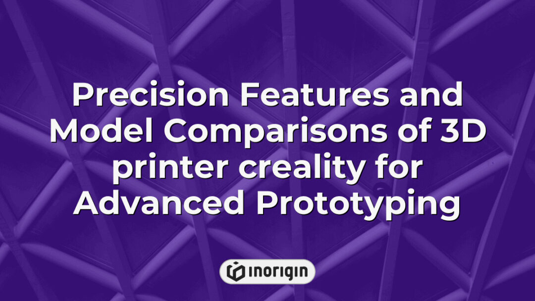Detailed comparison and precision features of Creality 3D printers showcasing advanced prototyping capabilities for innovative product design and engineering applications.