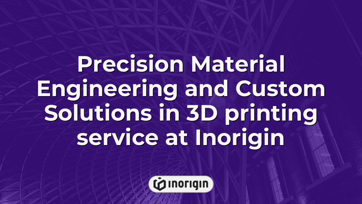 Precision Material Engineering And Custom Solutions In 3d Printing ...
