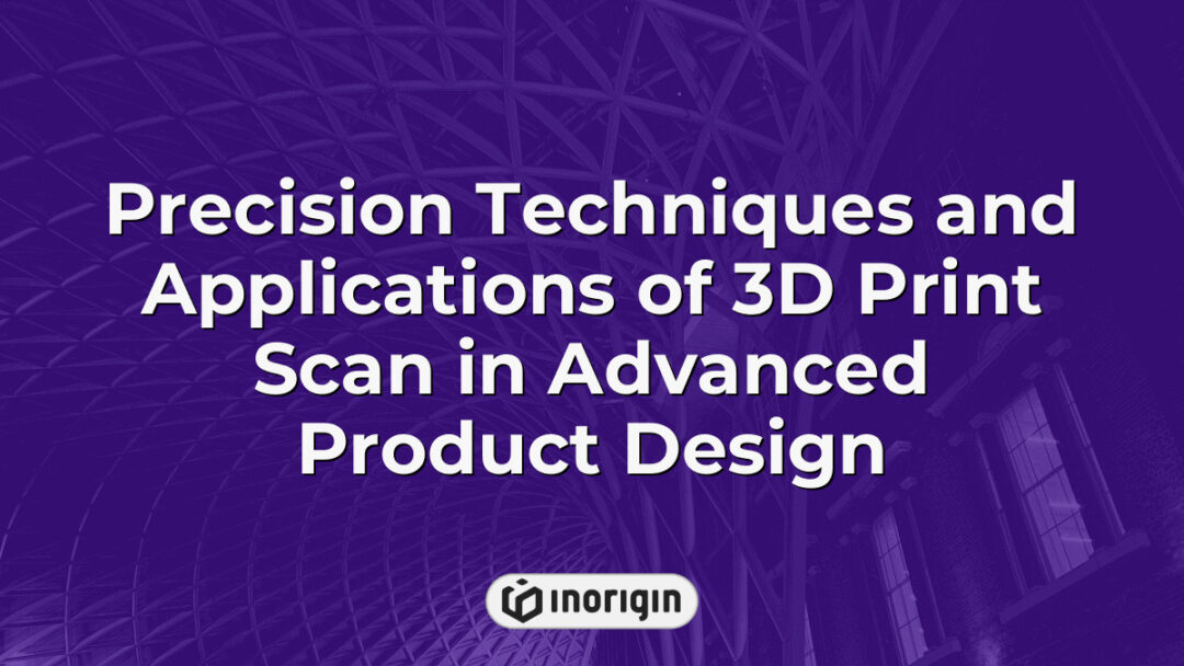 Advanced 3D print scanning techniques applied in innovative product design and engineering for precise modeling, prototyping, and functional validation.