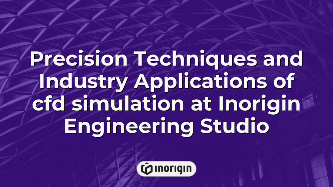 Advanced CFD simulation techniques applied in product engineering at Inorigin's studio in Patra, Greece, showcasing precision and industry-specific applications for design optimization.