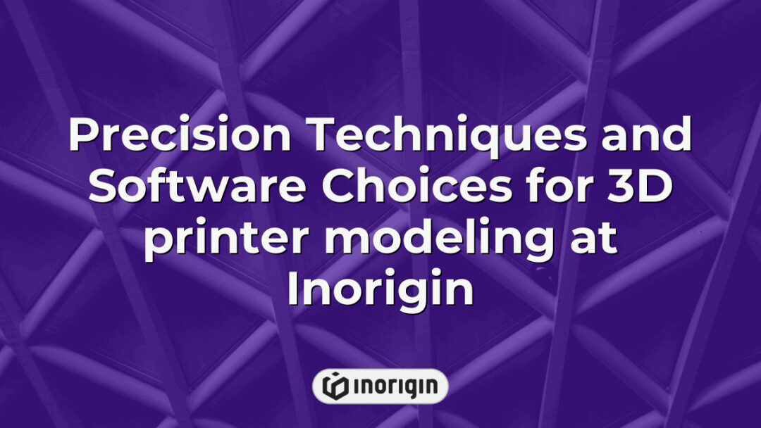 Detailed view of advanced precision techniques and specialized software tools used by Inorigin's engineering team for 3D printer modeling and prototyping in Greece.