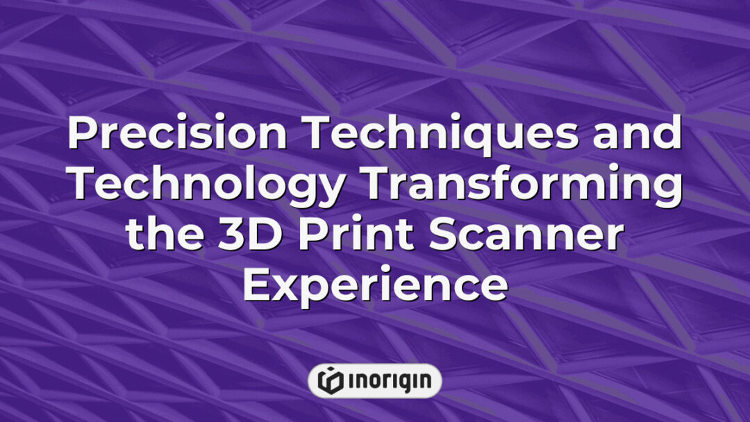 Advanced 3D print scanning technology at Inorigin studio showcasing precision techniques that enhance the accuracy and detail of rapid prototyping processes in product design.