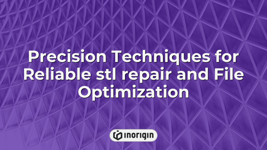 Advanced precision techniques used for reliable STL file repair and optimization to enhance 3D printing accuracy and improve product design workflows at Inorigin studio.
