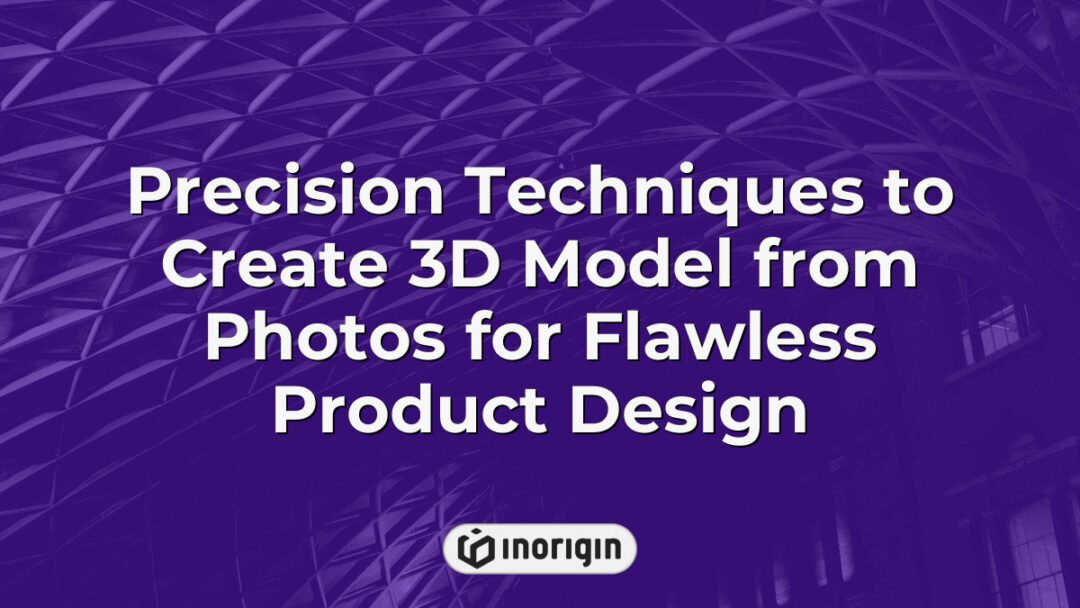 Advanced precision techniques used by Inorigin studio to create detailed and accurate 3D models from photographs, enhancing flawless product design and engineering.