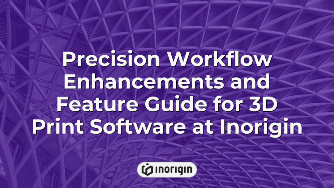 Detailed guide showcasing precision workflow enhancements in 3D print software at Inorigin's advanced 3D printing studio, highlighting FDM and DLP resin processes.