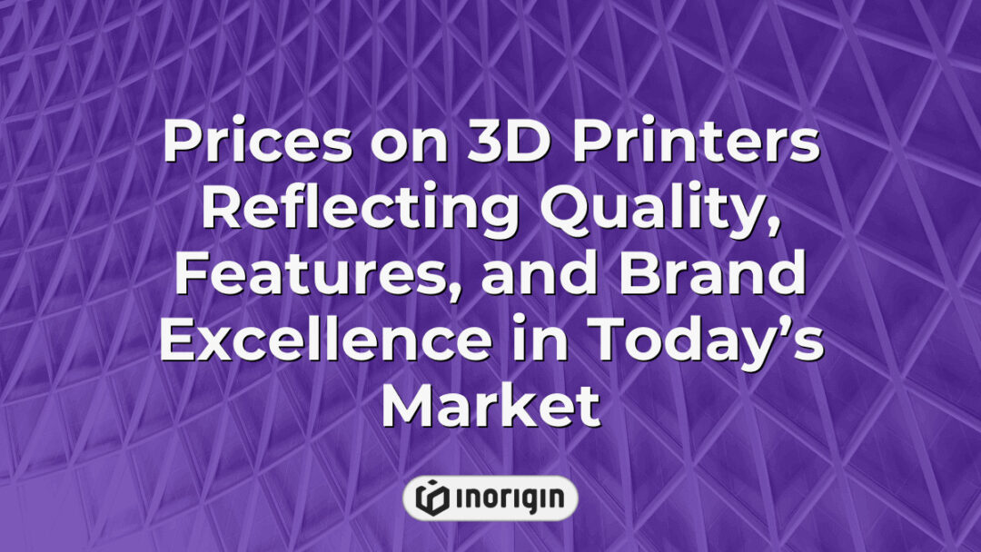 Detailed comparison of 3D printer prices showcasing the influence of quality, advanced features, and brand reputation in the current market landscape for innovative product design and engineering.