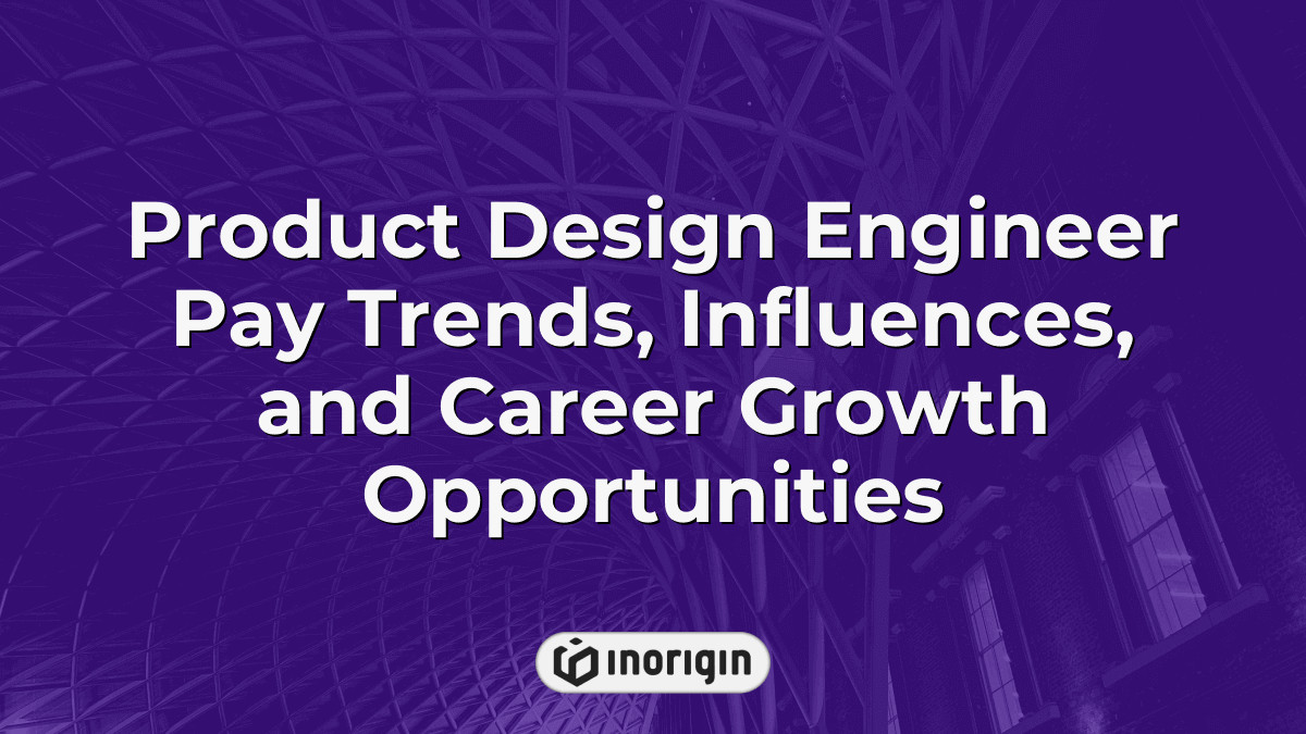 Product Design Engineer Pay Trends, Influences, And Career Growth ...