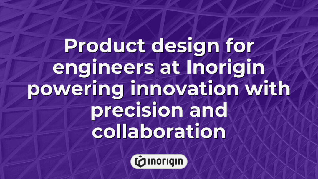 Engineers at Inorigin collaborating on innovative product design, utilizing advanced precision techniques and cutting-edge technology to create market-ready solutions.
