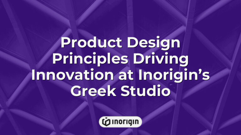 Product Design Principles Driving Innovation At Inorigin’s Greek Studio