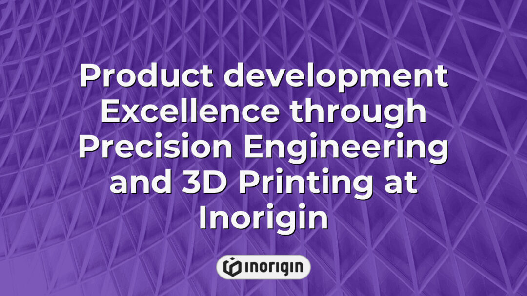 Advanced product development process at Inorigin showcasing precision engineering techniques combined with innovative 3D printing technologies to create market-ready consumer products.