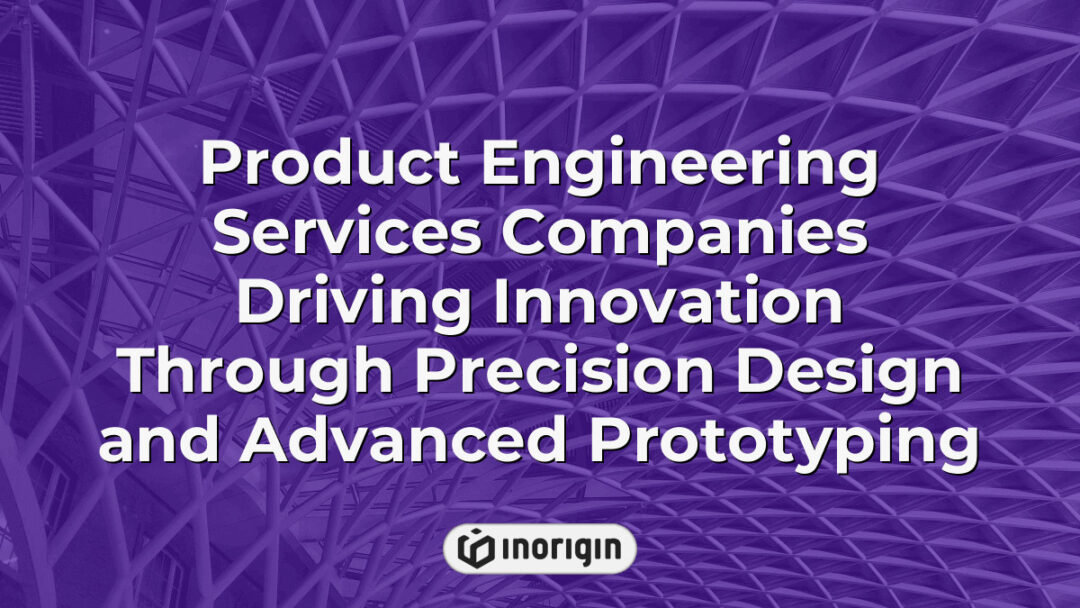 Advanced product engineering services showcasing precision design and innovative prototyping techniques by a leading company, enabling seamless concept to production transition.