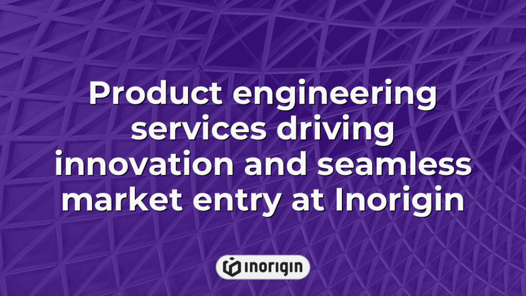 Advanced product engineering services at Inorigin studio in Patra, Greece, showcasing innovative design and seamless transition from concept to market-ready products.