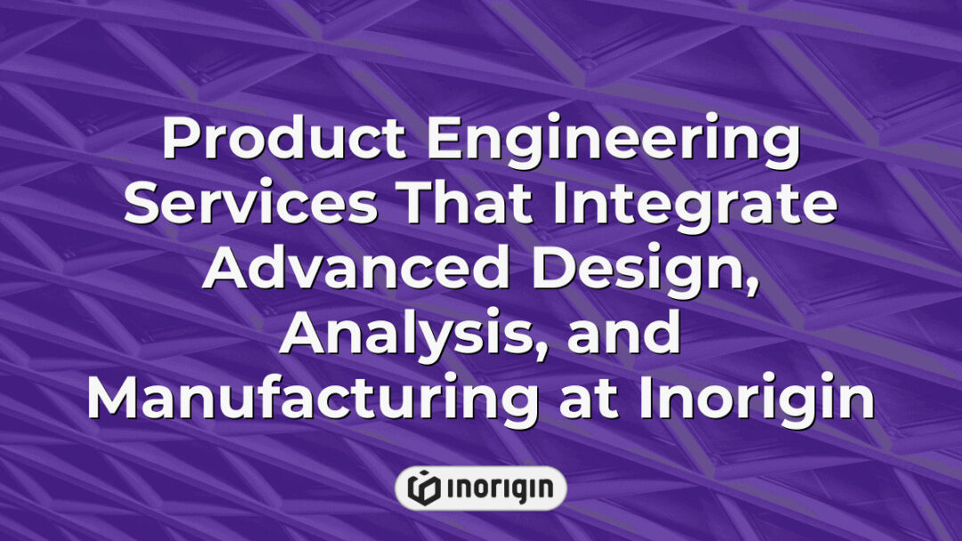 Comprehensive product engineering services at Inorigin studio in Patra, Greece, showcasing advanced design, structural analysis, and innovative manufacturing techniques including 3D printing.